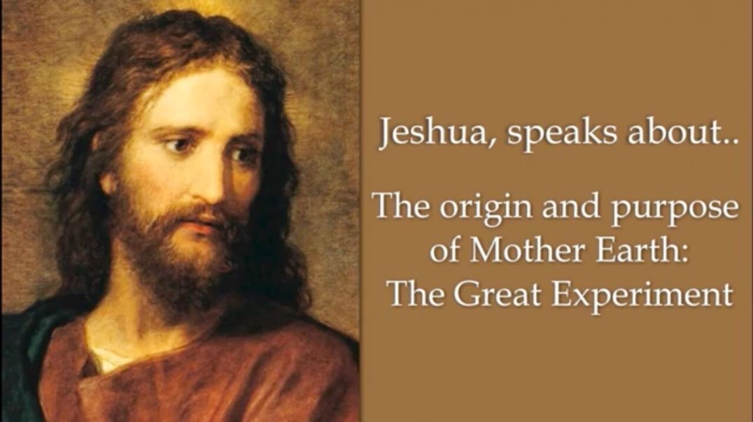 Jeshua Speaks About The Origin and Purpose of Mother Earth The Great Experiment.