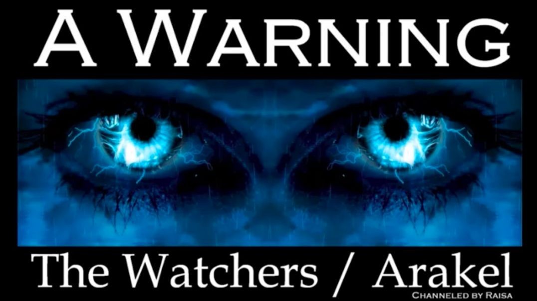 A WARNING The Watchers _ Arakel, Channeled by Raisa