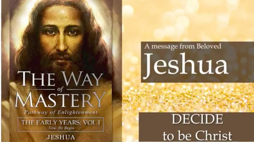 Jeshua, The Way of Mastery DECIDE to BE Christ