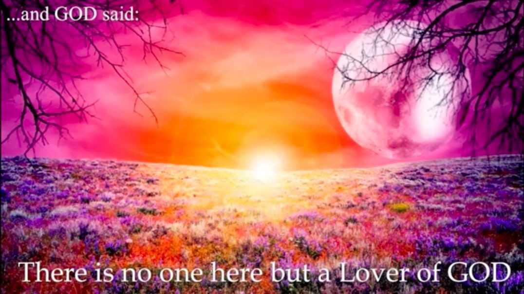 And GOD Said There is no one here but a Lover of GOD