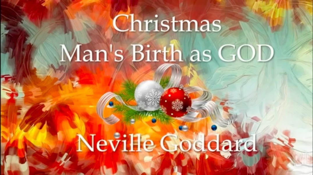 Christmas Man's Birth As GOD Neville Goddard
