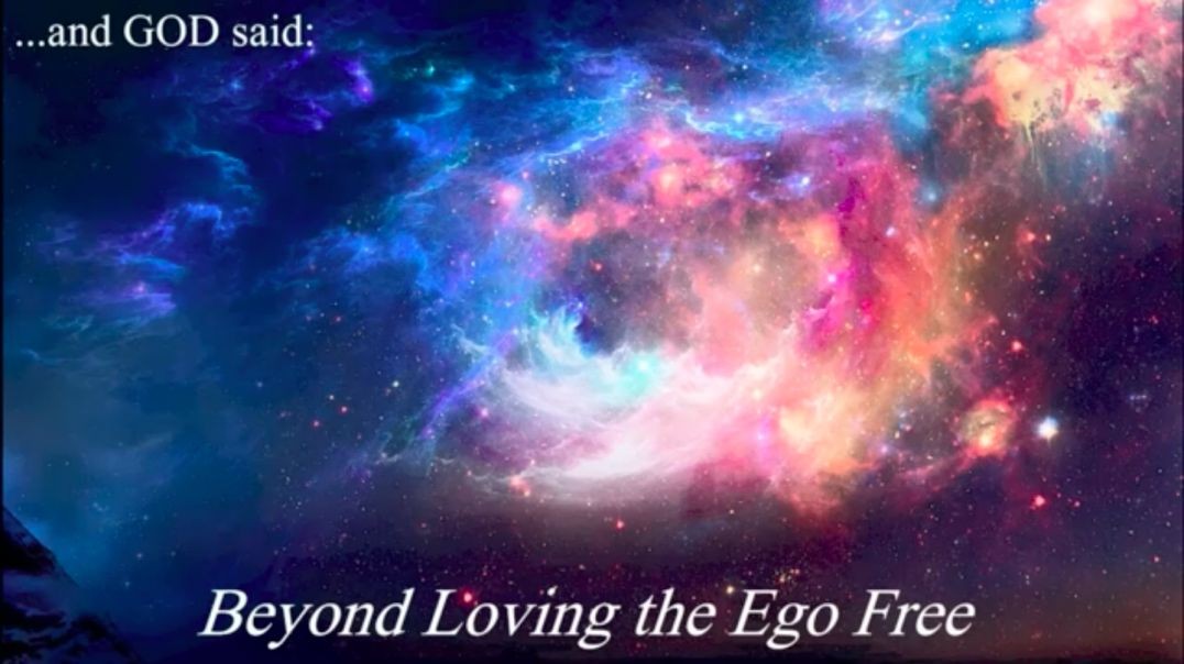 and GOD Said Beyond Loving the Ego Free