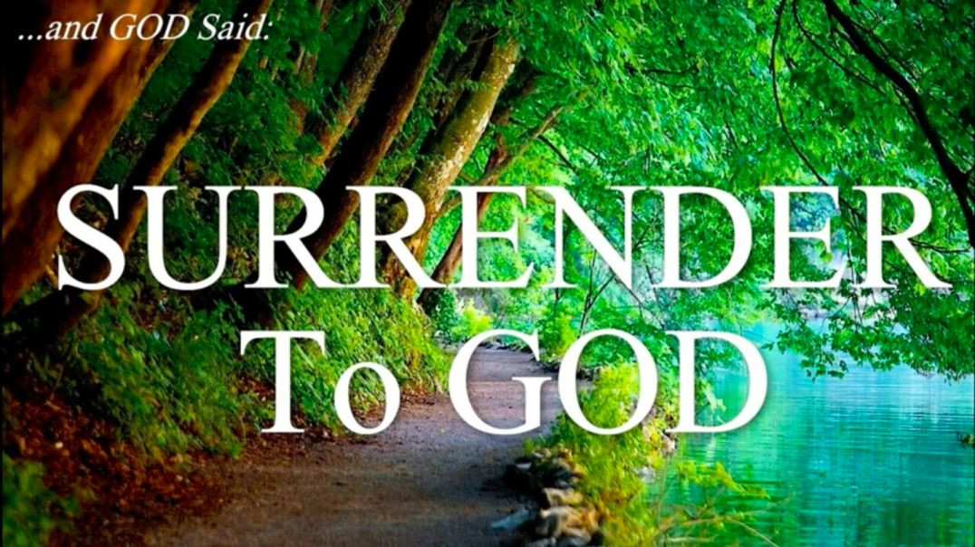 and GOD Said Surrender to GOD