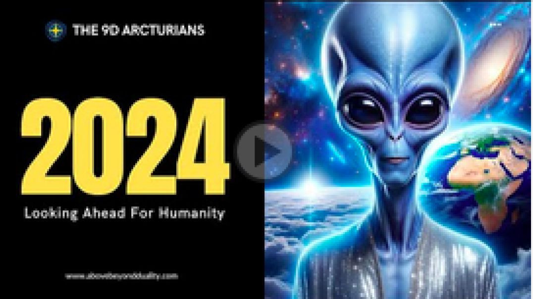 The Arcturians: What Is To Come 2024