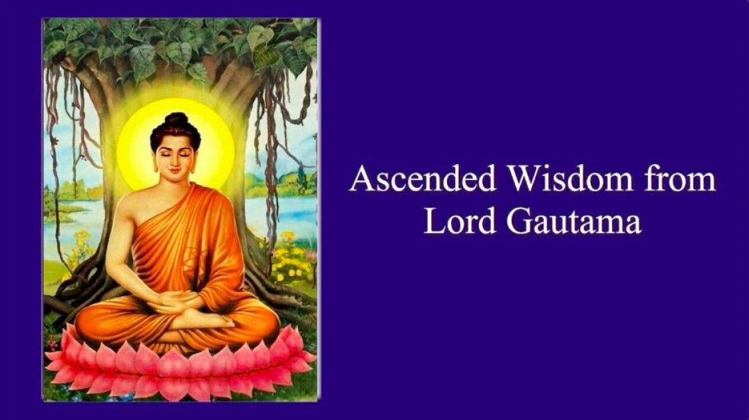 Part :14  Ascended Wisdom from Lord Gautama The Doctrine of the Middle Way