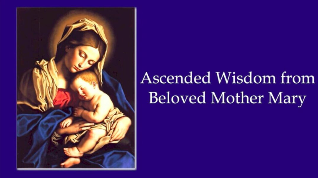 Part 08 : Ascended Wisdom from Beloved Mother Mary Invocation for Incoming Enlightened Souls