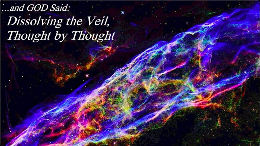 and GOD Said Dissolving the Veil: Thought by Thought