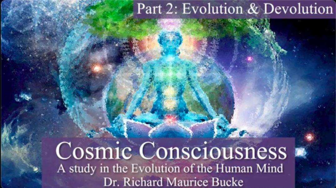 Cosmic Consciousness: Dr Maurice Bucke Part 2 Evolution and Devolution