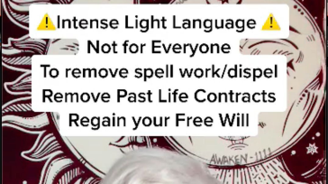 Intense Light Language Not For Everyone: To Remove Spell Work/Dispel - Remove Past Life Contracts