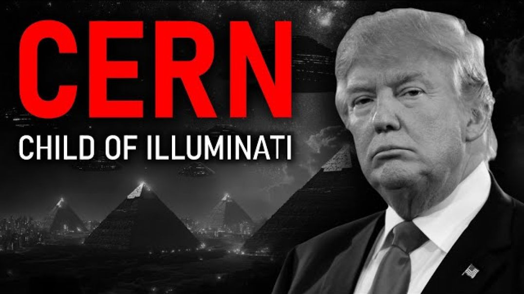 CERN: his Child Of Illuminati Was Created by Them To move To Other Space And Time Realities