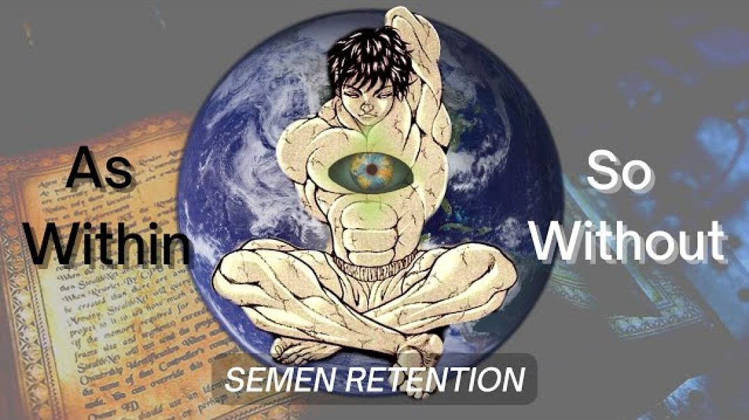 Semen Retention As Within So Without:  Eastern Scriptures and Teachings