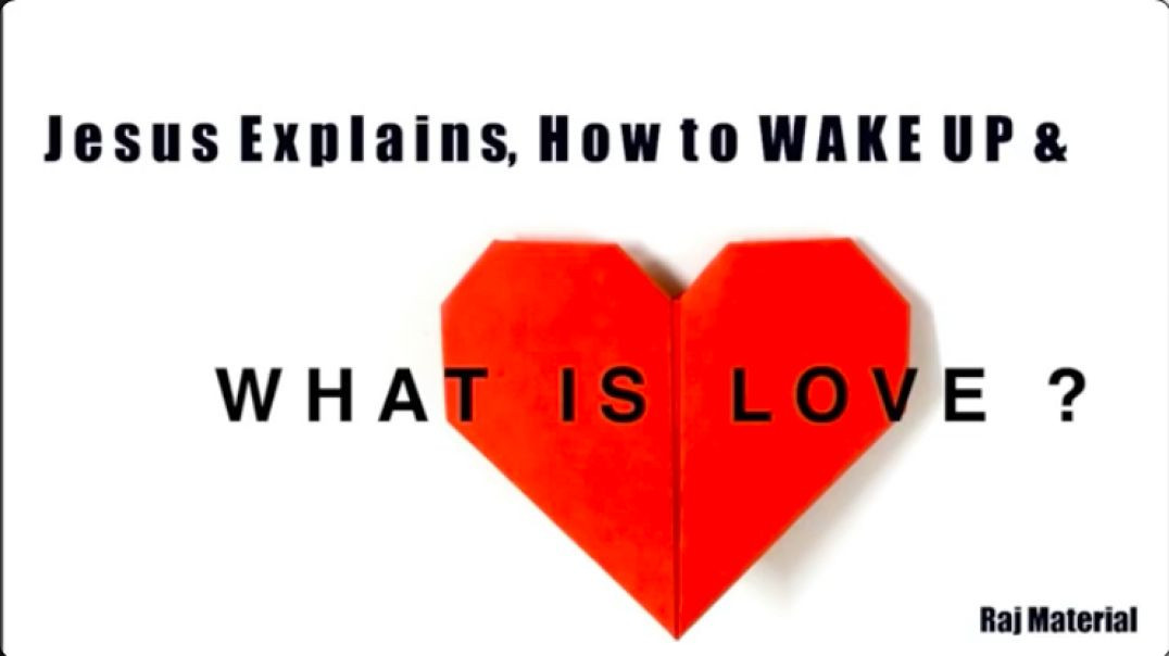 Jesus Explains, HOW TO WAKE UP! And What is Love