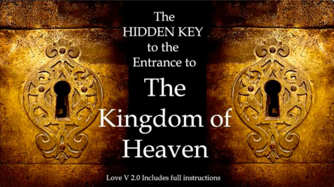 The Hidden Key to the Entrance To  The Kingdom Of Heaven  Love