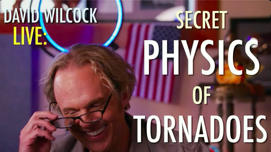 Live By David Wilcock:  Secret Physics of Tornadoes