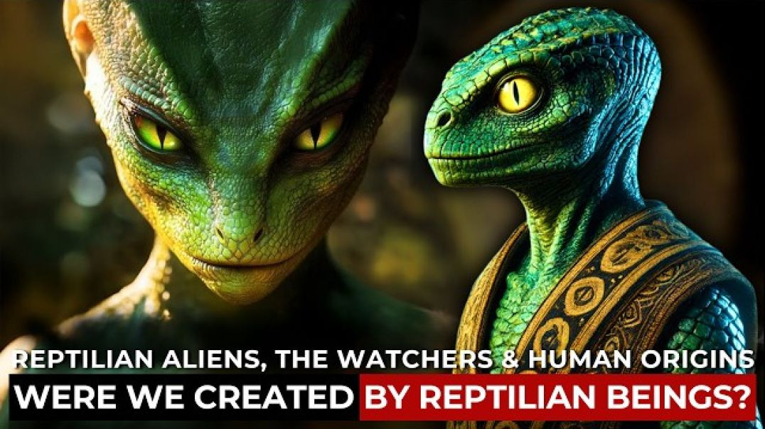 Reptilian Aliens: The Watchers & Human Origins Were We Created by Reptilian Beings