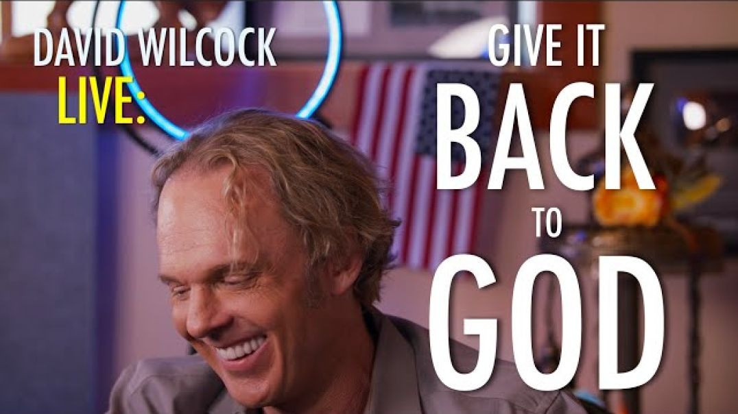 Live By David Wilcock:  Give it Back to God